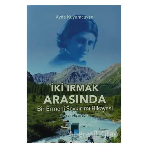 İki Irmak Arsında Bir Ermeni Soykırım Hikayesi - Ayda Kuyumcuyan - Pencere Yayınları