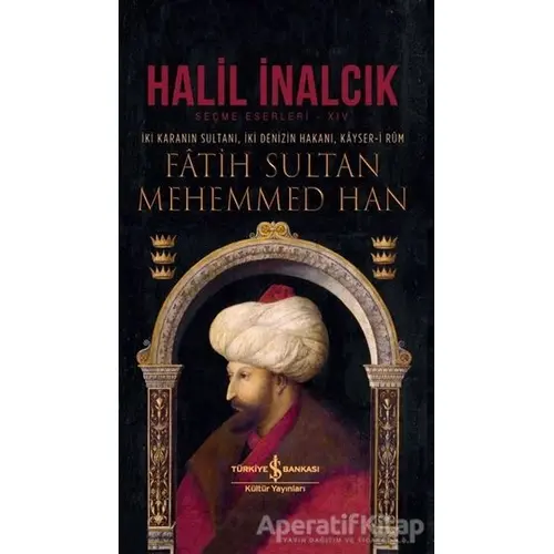 İki Karanın Sultanı İki Denizin Hakanı Kayser-i Rum - Fatih Sultan Mehemmed Han