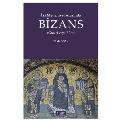 İki Medeniyet Arasında Bizans - Erman Şan - Kitabevi Yayınları