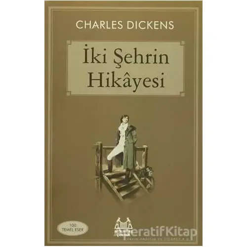 İki Şehrin Hikayesi - Charles Dickens - Arkadaş Yayınları