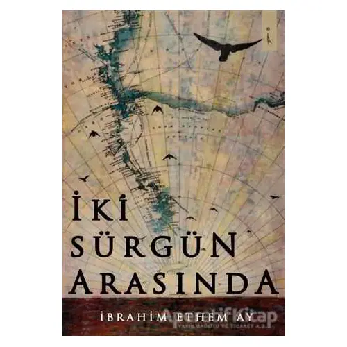 İki Sürgün Arasında - İbrahim Ethem Ay - İkinci Adam Yayınları