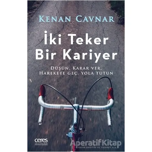 İki Teker Bir Kariyer - Kenan Cavnar - Ceres Yayınları