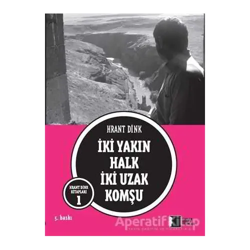 İki Yakın Halk İki Uzak Komşu - Hrant Dink - Hrant Dink Vakfı Yayınları