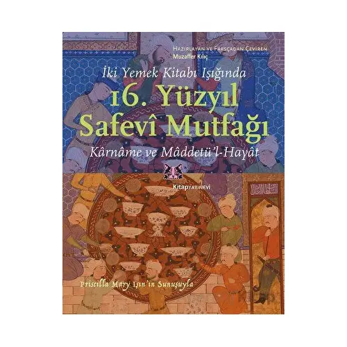 İki Yemek Kitabı Işığında 16. Yüzyıl Safevi Mutfağı - Muzaffer Kılıç - Kitap Yayınevi