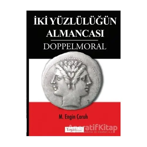 İki Yüzlülüğün Almancası Doppelmoral - M. Engin Çoruh - Togan Yayıncılık