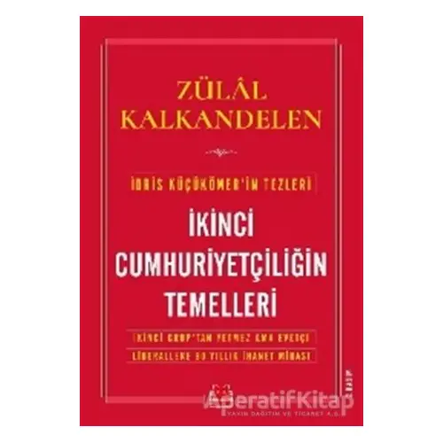 İkinci Cumhuriyetçiliğin Temelleri - Zülal Kalkandelen - Kırmızı Kedi Yayınevi