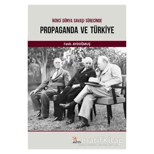 İkinci Dünya Savaşı Sürecinde Propaganda ve Türkiye - Fatih Aydoğmuş - Kriter Yayınları