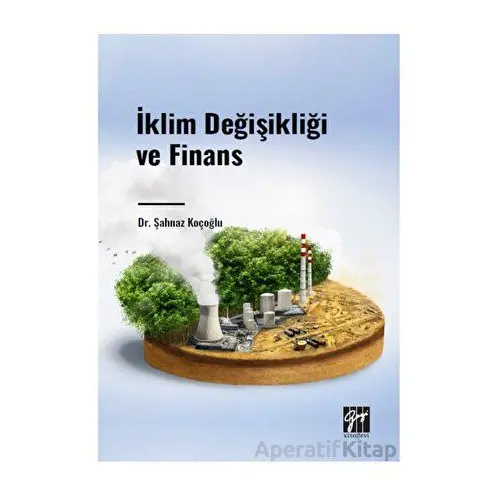 İklim Değişikliği ve Finans - Şahnaz Koçoğlu - Gazi Kitabevi