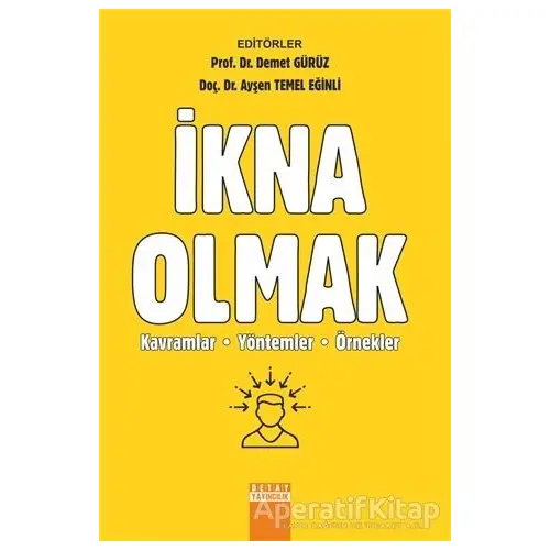 İkna Olmak: Kavramlar Yöntemler Örnekler - Ayşen Temel Eğinli - Detay Yayıncılık