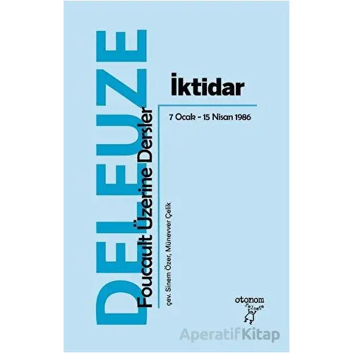 İktidar: Foucault Üzerine Dersler 7 Ocak - 15 Nisan 1986 - Gilles Deleuze - Otonom Yayıncılık