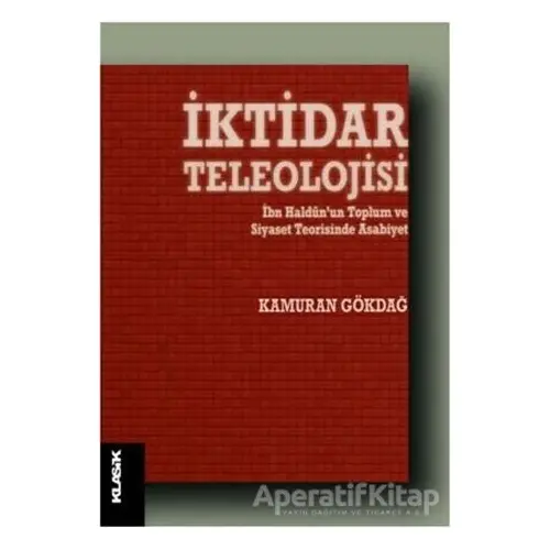 İktidar Teleolojisi - Kamuran Gökdağ - Klasik Yayınları