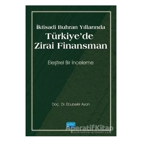 İktisadi Buhran Yıllarında Türkiyede Zirai Finansman - Ebubekir Ayan - Nobel Akademik Yayıncılık