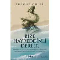 Bize Hayreddinli Derler - Barbaros Hayreddin Paşanın Gazaları - Turgut Güler - Divan Kitap