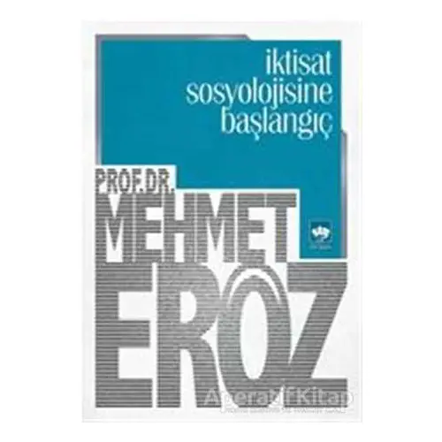 İktisat Sosyolojisine Başlangıç - Mehmet Eröz - Ötüken Neşriyat