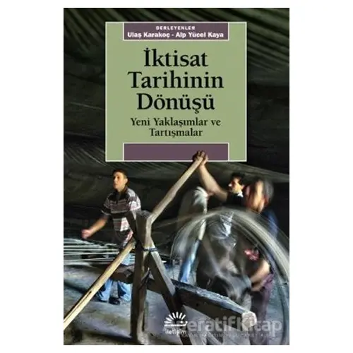 İktisat Tarihinin Dönüşü - Alp Yücel Kaya - İletişim Yayınevi