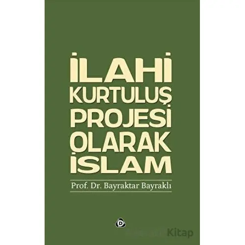 İlahi Kurtuluş Projesi Olarak İslam - Bayraktar Bayraklı - Düşün Yayıncılık