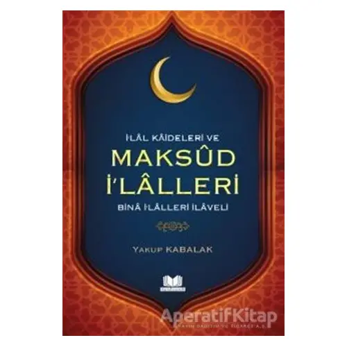 İlal Kaideleri ve Maksud İlalleri - Yakup Kabalak - Kitap Kalbi Yayıncılık