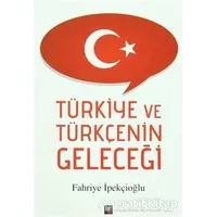 Türkiye ve Türkçenin Geleceği - Fahriye İpekçioğlu - İleri Yayınları