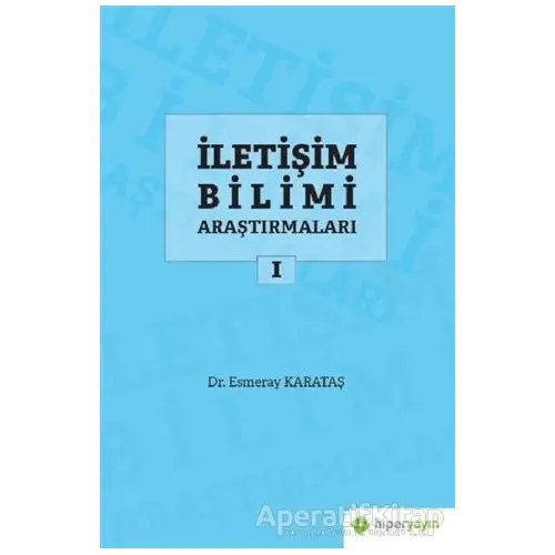 İletişim Bilimi Araştırmaları 1 - Esmeray Karataş - Hiperlink Yayınları