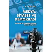 Medya Siyaset Ve Demokrasi - A. Fulya Şen - Kilit Yayınevi