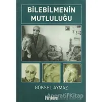 Bilebilmenin Mutluluğu - Göksel Aymaz - Parşömen Yayınları