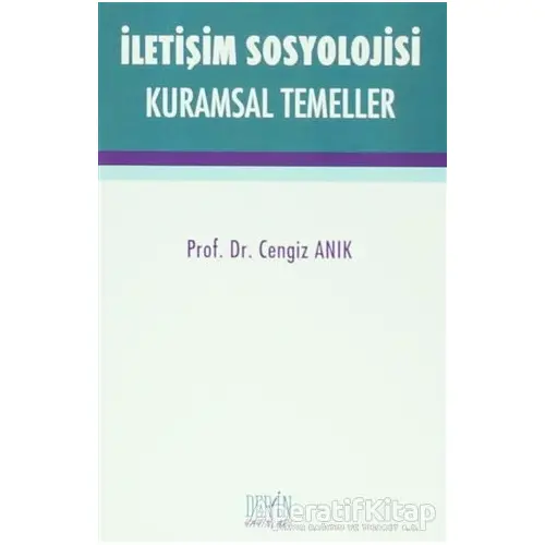 İletişim Sosyolojisi Kuramsal Temeller - Cengiz Anık - Derin Yayınları