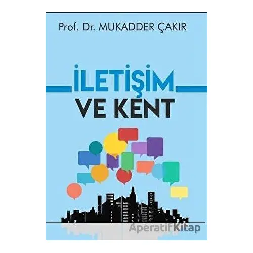 İletişim ve Kent - Mukadder Çakır - Urzeni Yayıncılık