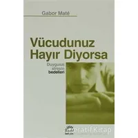 Vücudunuz Hayır Diyorsa - Gabor Mate - İletişim Yayınevi