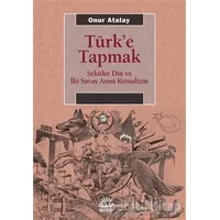 Türke Tapmak - Onur Atalay - İletişim Yayınevi