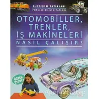 Otomobiller, Trenler, İş Makineleri Nasıl Çalışır? - Kolektif - İletişim Yayınevi