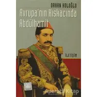 Avrupa’nın Kıskacında Abdülhamit - Orhan Koloğlu - İletişim Yayınevi