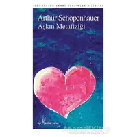 Aşkın Metafiziği - Arthur Schopenhauer - İlgi Kültür Sanat Yayınları