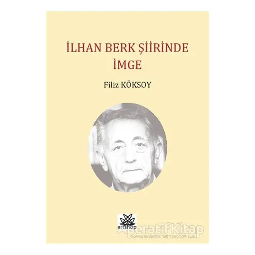 İlhan Berk Şiirinde İmge - Filiz Köksoy - Artshop Yayıncılık