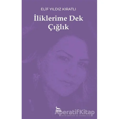 İliklerime Dek Çığlık - Elif Yıldız Kıratlı - Ceylan Yayınları