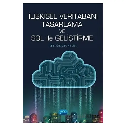 İlişkisel Veritabanı Tasarlama ve SQL ile Geliştirme - Selçuk Kıran - Nobel Akademik Yayıncılık