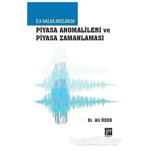 İlk Halka Arzlarda Piyasa Anomalileri ve Piyasa Zamanlaması - Ali Özer - Gazi Kitabevi