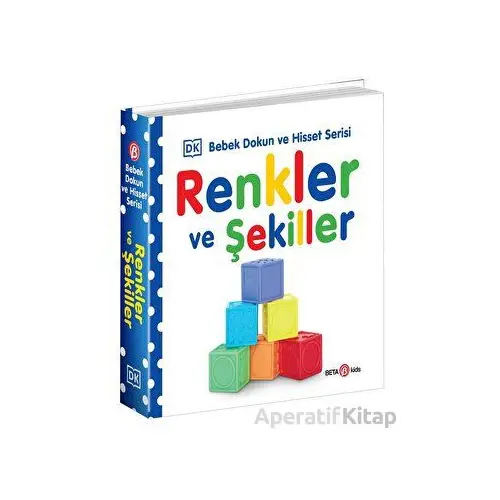 Renkler ve Şekiller / 0-2 Yaş Bebek Dokun Hisset - Kolektif - Beta Kids