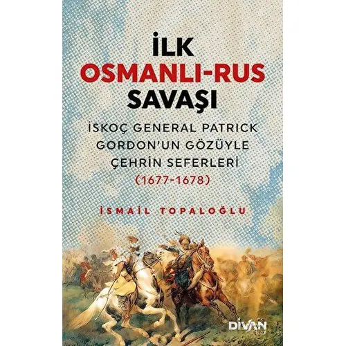 İlk Osmanlı - Rus Savaşı - İsmail Topaloğlu - Divan Kitap