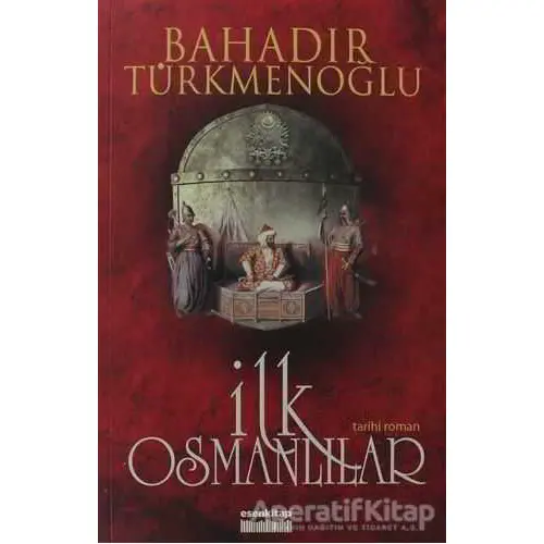 İlk Osmanlılar - Bahadır Türkmenoğlu - Esen Kitap