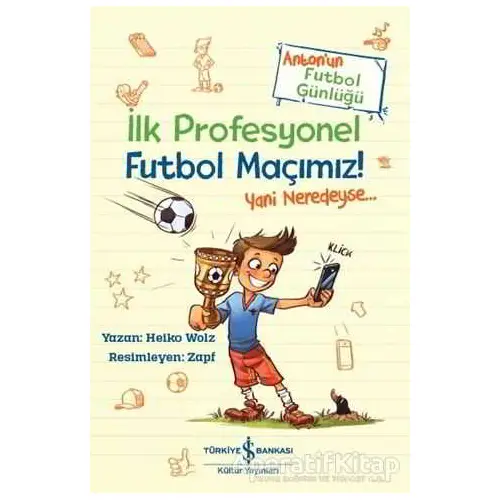 İlk Profesyonel Futbol Maçımız! - Heiko Wolz - İş Bankası Kültür Yayınları