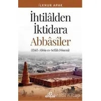 İhtilalden İktidara Abbasiler - İlknur Apak - Ensar Neşriyat