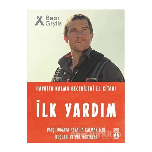 İlk Yardım - Hayatta Kalma Becerileri El Kitabı - Bear Grylls - Genç Timaş