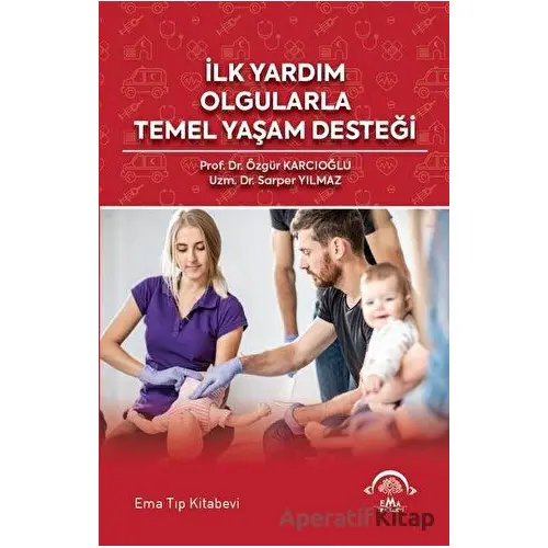 İlk Yardım Olgularla Temel Yaşam Desteği - Özgür Karcıoğlu - EMA Tıp Kitabevi