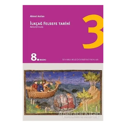 İlkçağ Felsefe Tarihi 3 - Prof. Dr. Ahmet Arslan - İstanbul Bilgi Üniversitesi Yayınları