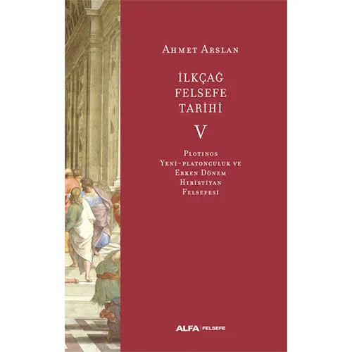 İlkçağ Felsefe Tarihi 5 - Ahmet Arslan - Alfa Yayınları