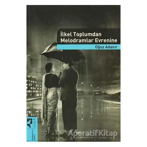 İlkel Toplumdan Melodramlar Evrenine - Oğuz Adanır - HayalPerest Kitap