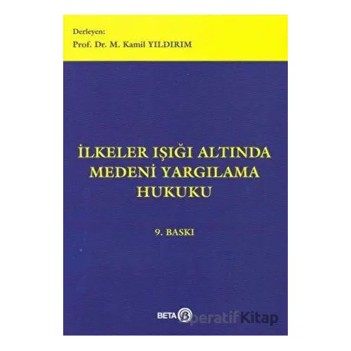 İlkeler Işığı Altında Medeni Yargılama Hukuku - M. Kamil Yıldırım - Beta Yayınevi