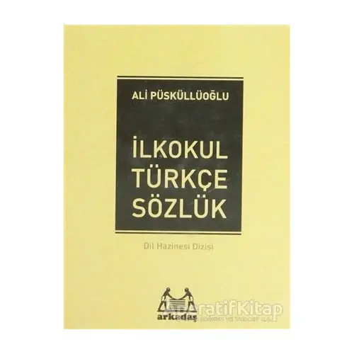 İlköğretim Türkçe Sözlük (1, 2, 3, 4, 5. Sınıflar İçin) - Ali Püsküllüoğlu - Arkadaş Yayınları