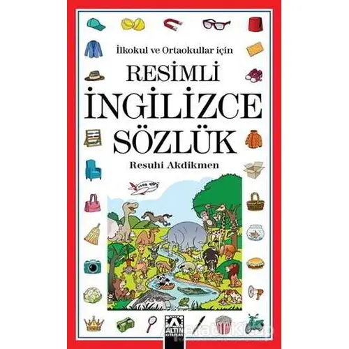 İlkokul ve Ortaokullar İçin: Resimli İngilizce Sözlük - Resuhi Akdikmen - Altın Kitaplar