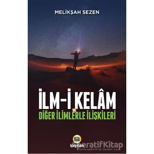 İlm-i Kelam ve Diğer İlimlerle İlişkileri - Melikşah Sezen - Kayıhan Yayınları